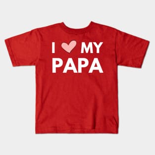 I love my papa - fathers day gift daughter Kids T-Shirt